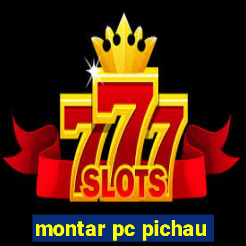 montar pc pichau